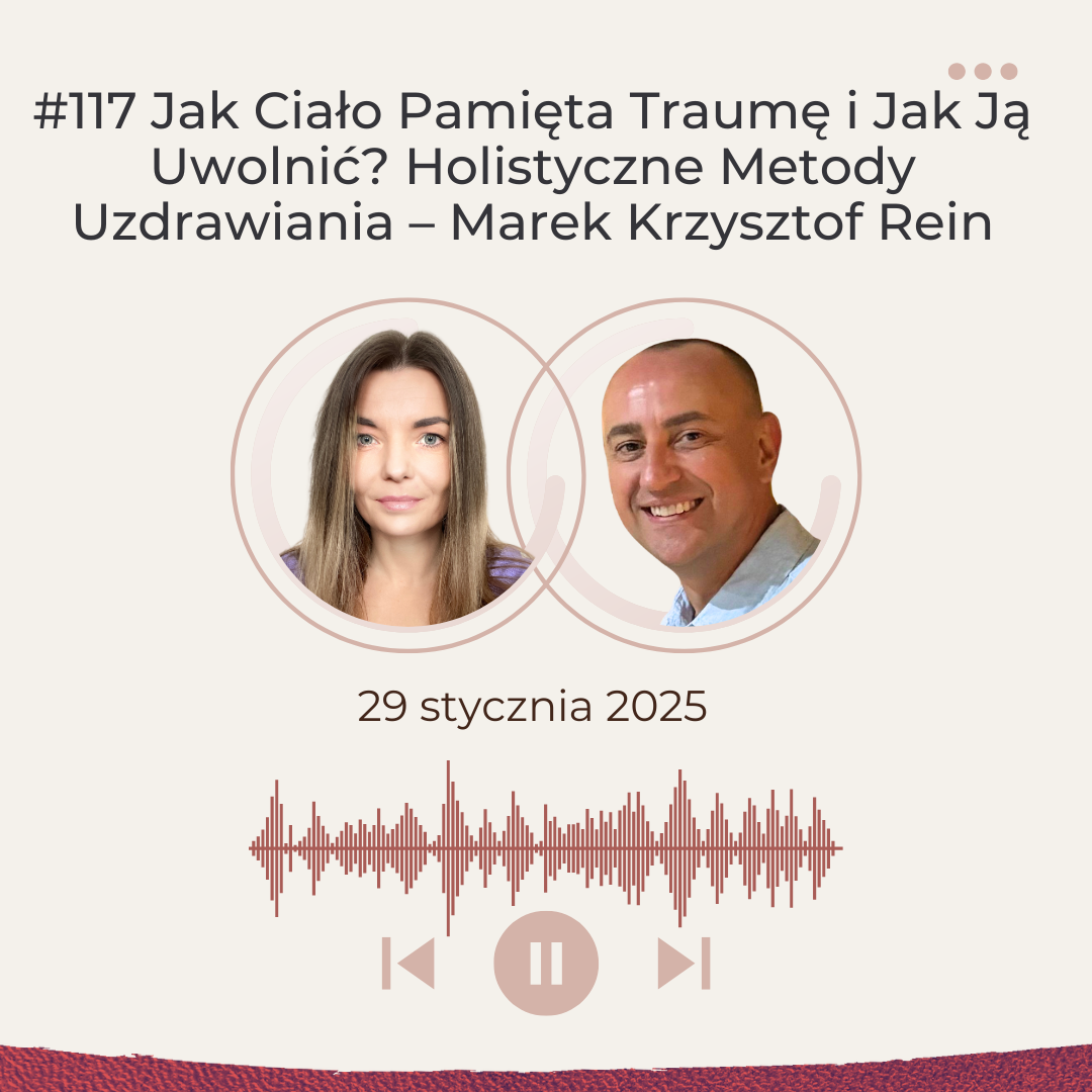 Jak Trauma Zapisuje się w Ciele i Jak Ją Uwolnić? Sekrety Holistycznej Terapii – Marek Krzysztof Rein